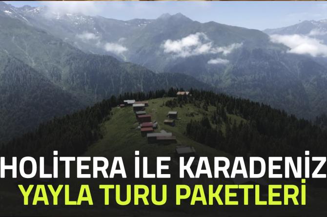 Holitera İle Karadeniz Yayla Turu Paketleri